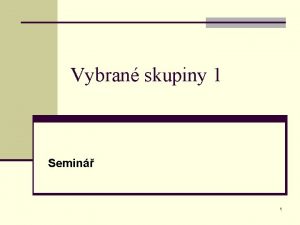 Vybran skupiny 1 Semin 1 Semin n Pedstaven