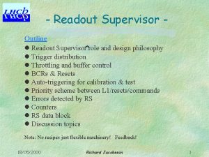 Readout Supervisor Outline l Readout Supervisor role and Readout Supervisor Outline l Readout Supervisor role and