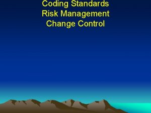 Coding Standards Risk Management Change Control Coding Standards