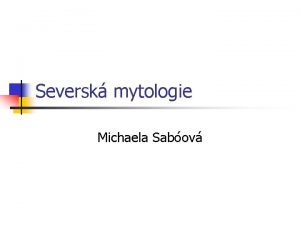 Seversk mytologie Michaela Sabov Vikingov n n n