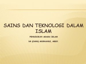 SAINS DAN TEKNOLOGI DALAM ISLAM PENDIDIKAN AGAMA ISLAM