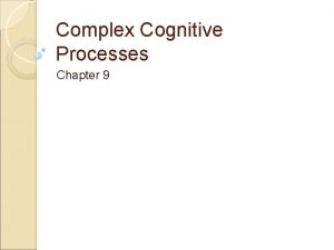 Complex Cognitive Processes Chapter 9 Concepts Categories Concepts