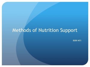 Methods of Nutrition Support KNH 411 Oral diets