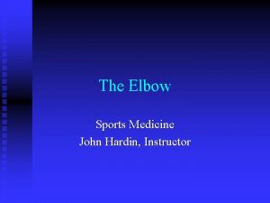 The Elbow Sports Medicine John Hardin Instructor Anatomy