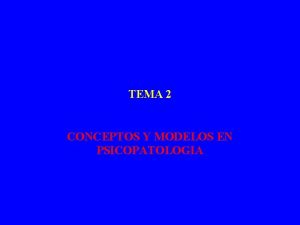 TEMA 2 CONCEPTOS Y MODELOS EN PSICOPATOLOGIA INTRODUCCION