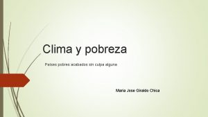 Clima y pobreza Pases pobres acabados sin culpa