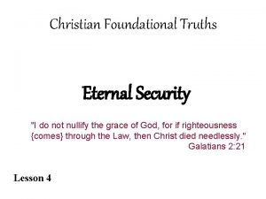 Christian Foundational Truths Eternal Security I do not