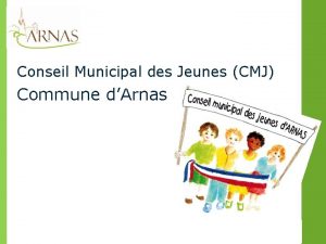 Conseil Municipal des Jeunes CMJ Commune dArnas 1