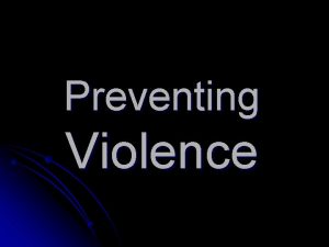 Preventing Violence I Violence l Any physical force