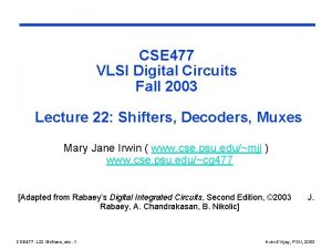 CSE 477 VLSI Digital Circuits Fall 2003 Lecture