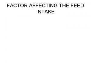 FACTOR AFFECTING THE FEED INTAKE Importance of Feed