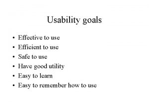 Usability goals Effective to use Efficient to use