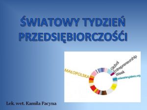 WIATOWY TYDZIE PRZEDSIBIORCZOI Lek wet Kamila Pacyna PRZEDSIBIORCZO