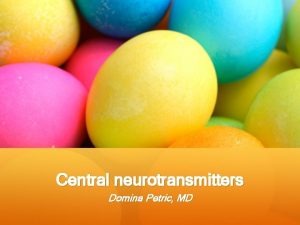 Central neurotransmitters Domina Petric MD I AMINO ACIDS