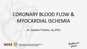 CORONARY BLOOD FLOW MYOCARDIAL ISCHEMIA dr Iswanto Pratanu