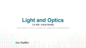 Light and Optics CS 498 Virtual Reality UNIVERSITY