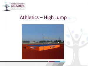 Athletics High Jump High jump requires a lot