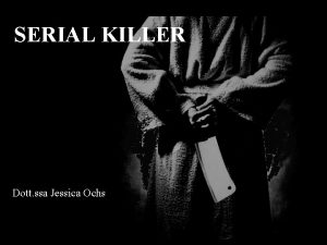 SERIAL KILLER Dott ssa Jessica Ochs LE ORIGINI