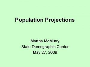 Population Projections Martha Mc Murry State Demographic Center