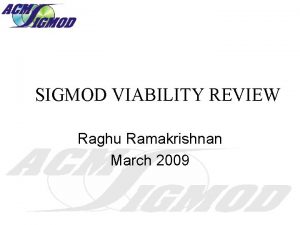 SIGMOD VIABILITY REVIEW Raghu Ramakrishnan March 2009 FINANCIAL