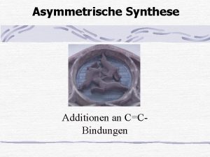 Asymmetrische Synthese Additionen an CCBindungen Umriss DielsAlderReaktion Sonstige