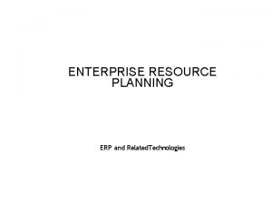 ENTERPRISE RESOURCE PLANNING ERP and Related Technologies Pendahuluan