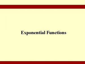 Exponential Functions 2010 Pearson Education Inc GoldsteinSchneiderLayAsmar CALCULUS