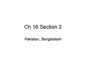 Ch 16 Section 2 Pakistan Bangladesh Pakistan is