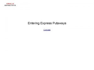 Entering Express Putaways Concept Entering Express Putaways Entering