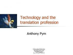 Technology and the translation profession Anthony Pym Intercultural