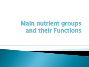 Main nutrient groups and their Functions Aims and