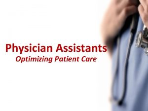 Physician Assistants Optimizing Patient Care Presentation Objectives What