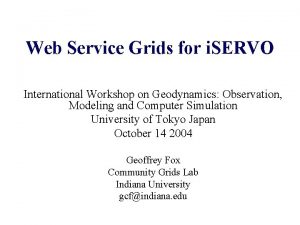 Web Service Grids for i SERVO International Workshop