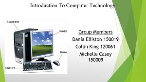 Introduction To Computer Technology Group Members Dania Elliston