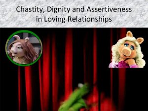 Chastity Dignity and Assertiveness in Loving Relationships Where