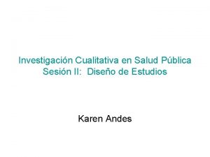 Investigacin Cualitativa en Salud Pblica Sesin II Diseo