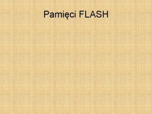 Pamici FLASH Pami flash jest odmian pamici EEPROM