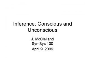 Inference Conscious and Unconscious J Mc Clelland Sym