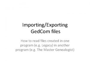 ImportingExporting Ged Com files How to read files