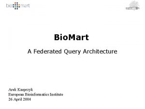 Bio Mart A Federated Query Architecture Arek Kasprzyk