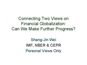 Connecting Two Views on Financial Globalization Can We
