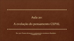 Aula 20 A evoluo do pensamento CEPAL Rec