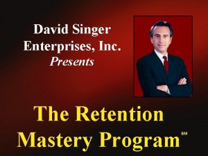 David Singer Enterprises Inc Presents The Retention Mastery