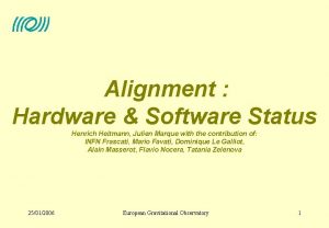 Alignment Hardware Software Status Henrich Heitmann Julien Marque