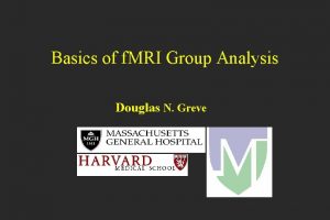 Basics of f MRI Group Analysis Douglas N