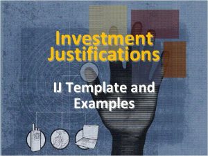 Investment Justifications IJ Template and Examples 1 Make