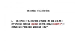 Theories of Evolution I Theories of Evolution attempt