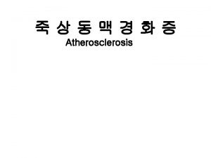 Atherosclerosis Advanced lesion Fibroatheroma 1 Accumulation of intimal