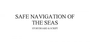 SAFE NAVIGATION OF THE SEAS STORYBOARD SCRIPT SAFE