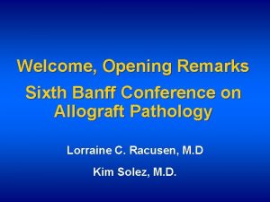 Welcome Opening Remarks Sixth Banff Conference on Allograft